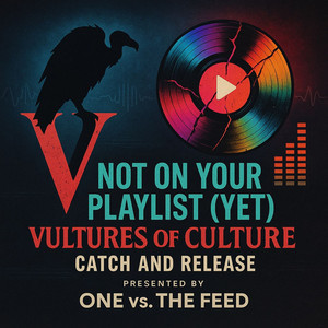 Not on your playlist yet. Vultures of Culture. Catch and Release. Presented by One Versus The Feed.